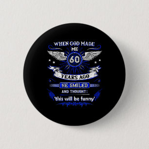 When God Made Me 60 Years Ago 60. Birthday 6 Cm Round Badge