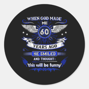 When God Made Me 60 Years Ago 60. Birthday Classic Round Sticker