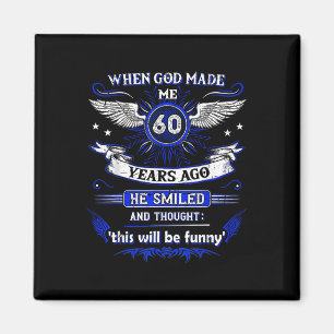 When God Made Me 60 Years Ago 60. Birthday  Magnet