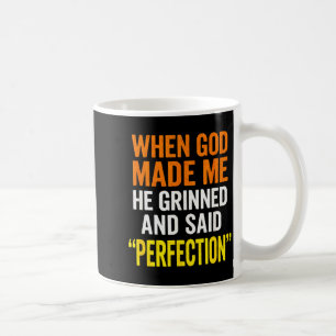 When God Made Me - Christian Humor, Sarcastic Sayi Coffee Mug