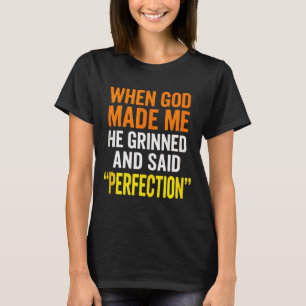 When God Made Me - Christian Humor, Sarcastic Sayi T-Shirt