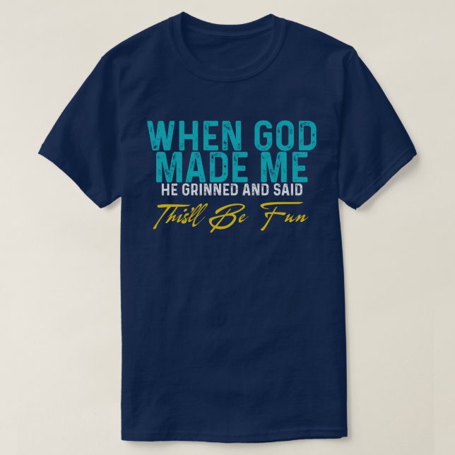 When God Made Me – Funny Quote T-Shirt (Design Front)