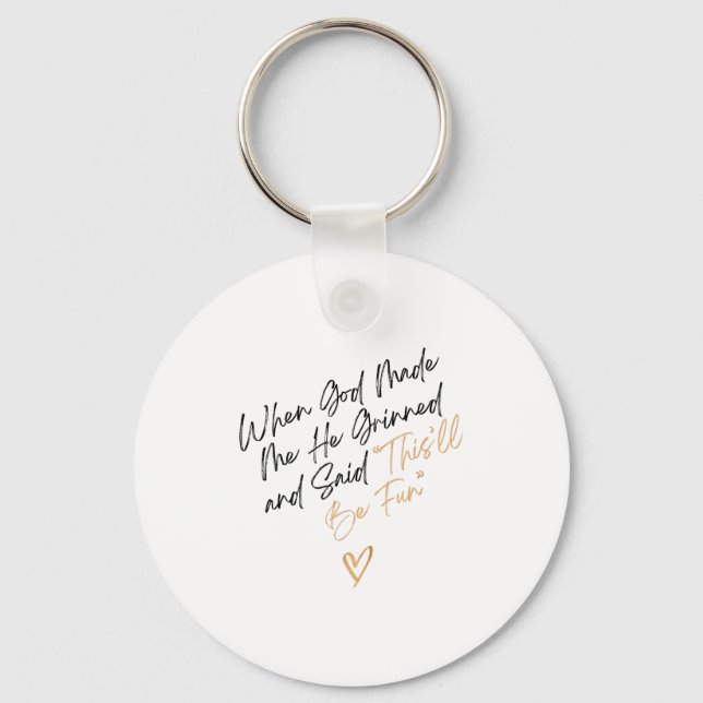 When God Made Me Funny Quote, That'll Be Fun  Key Ring (Front)