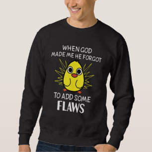 When God Made Me He Forgot To Add Flaws Ta Da Chi Sweatshirt
