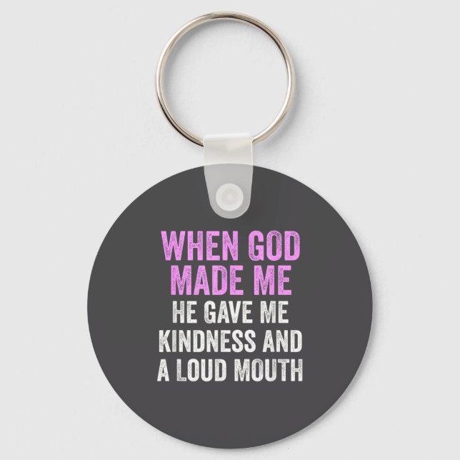 When God Made Me He Gave Kindness And Loud Mouth F Key Ring (Front)