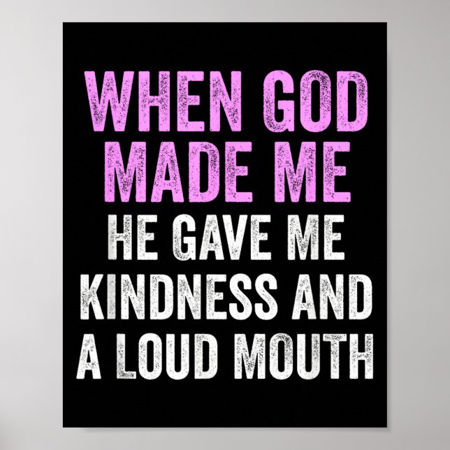 When God Made Me He Gave Kindness And Loud Mouth F Poster (Front)