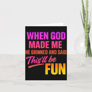 When God Made Me He Grinned And Said Funny Christi Card