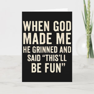 When God Made Me He Grinned And Said Funny Christi Card