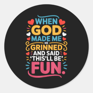 When God Made Me He Grinned And Said Funny Christi Classic Round Sticker