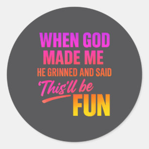When God Made Me He Grinned And Said Funny Christi Classic Round Sticker