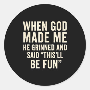 When God Made Me He Grinned And Said Funny Christi Classic Round Sticker