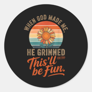 When God Made Me He Grinned And Said Funny Christi Classic Round Sticker