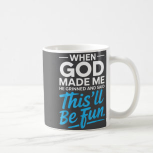 When God Made Me He Grinned And Said Funny Christi Coffee Mug