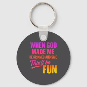 When God Made Me He Grinned And Said Funny Christi Key Ring