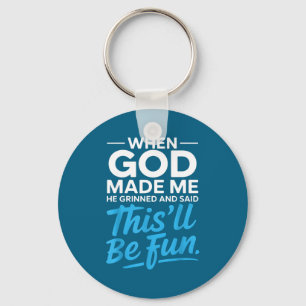 When God Made Me He Grinned And Said Funny Christi Key Ring