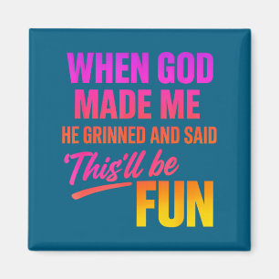 When God Made Me He Grinned And Said Funny Christi Magnet