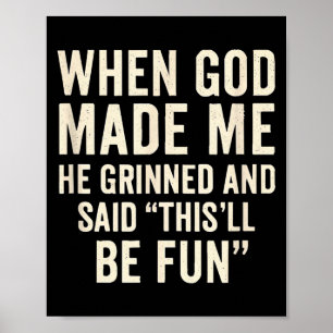 When God Made Me He Grinned And Said Funny Christi Poster