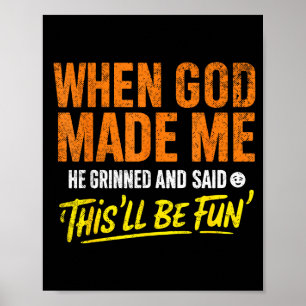 When God Made Me He Grinned And Said Funny Christi Poster