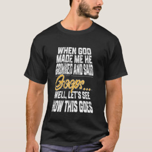 When God Made Me He Grinned and Said Funny Christi T-Shirt