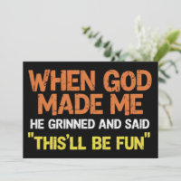 When God Made Me He Grinned and Said Funny Meme