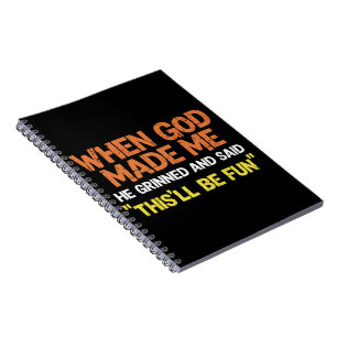 When God Made Me He Grinned and Said Funny Meme Notebook