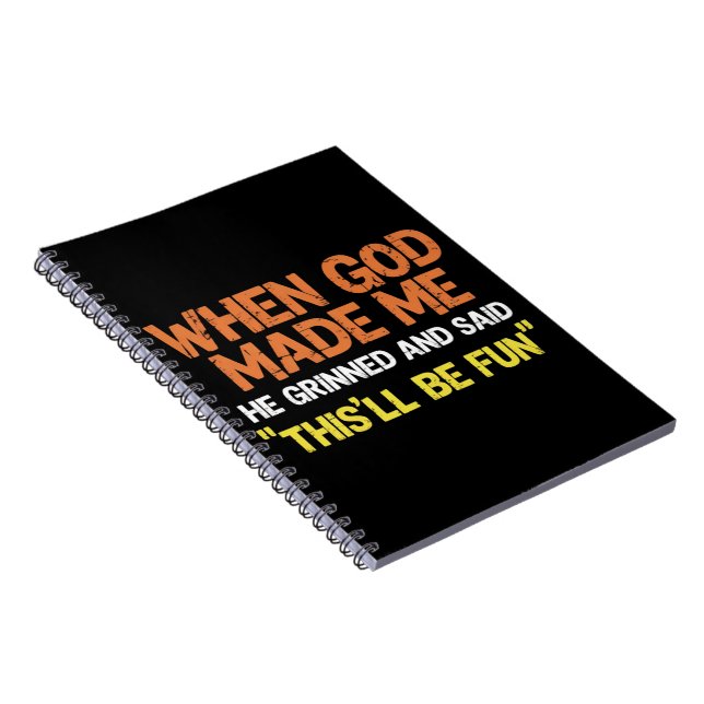 When God Made Me He Grinned and Said Funny Meme Notebook (Right Side)