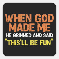 When God Made Me He Grinned and Said Funny Meme