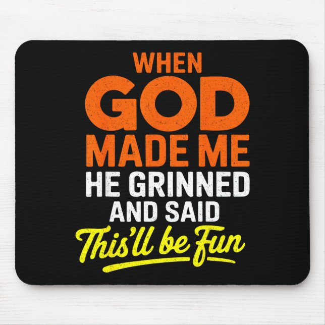 When God Made Me He Grinned And Said Funny  Mouse Pad (Front)