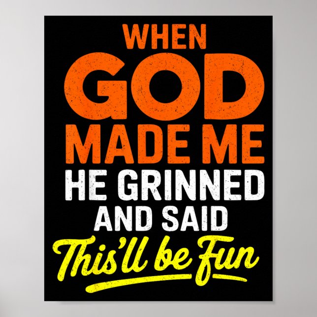 When God Made Me He Grinned And Said Funny  Poster (Front)