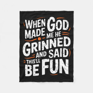 When God Made Me He Grinned And Said Funny Sarcast Fleece Blanket