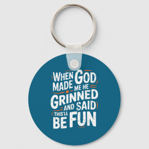 When God Made Me He Grinned And Said Funny Sarcast Key Ring