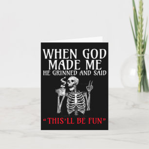 When God Made Me He Grinned And Said This Will Be  Card