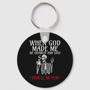 When God Made Me He Grinned And Said This Will Be Key Ring