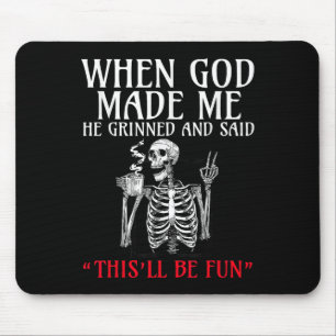 When God Made Me He Grinned And Said This Will Be Mouse Pad