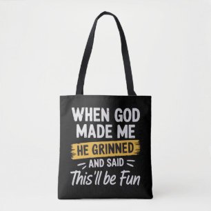 When God Made Me He Grinned and Said This Will Be Tote Bag