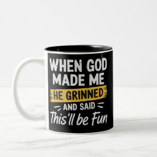 When God Made Me He Grinned and Said This Will Be Two-Tone Coffee Mug