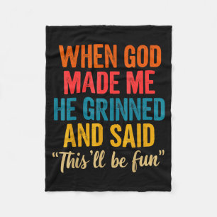 When God Made Me He Grinned And Said This'll Be Fu Fleece Blanket