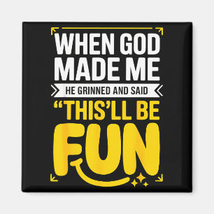 When God Made Me He Grinned And Said This'll Be Fu Magnet