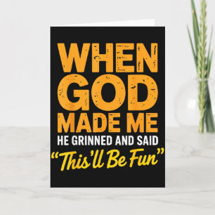 When God Made Me He Grinned And Said Thisll Be Fun Card