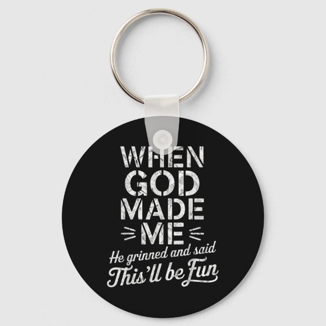 When God Made Me He Grinned And Said Thisll Be Fun Key Ring (Front)