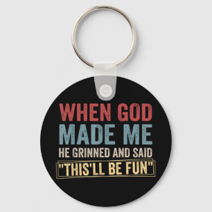 When God-made Me He Grinned And Said Thisll Be-fun Key Ring