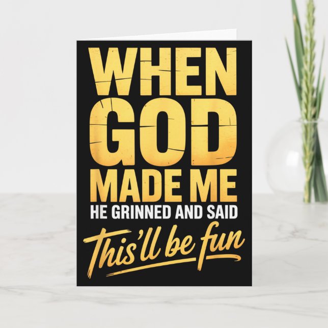 When God Made Me He Grinned And Said Thisll Will B Card (Front)