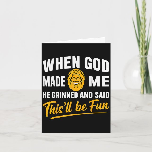 When God Made Me He Grinned And Said Will Be Fun M Card (Front)