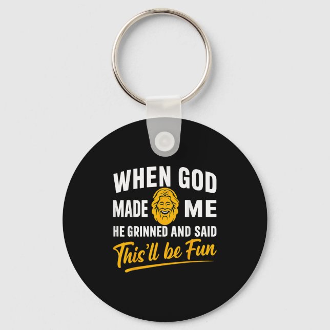 When God Made Me He Grinned And Said Will Be Fun M Key Ring (Front)