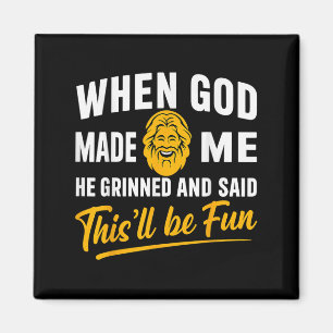When God Made Me He Grinned And Said Will Be Fun M Magnet