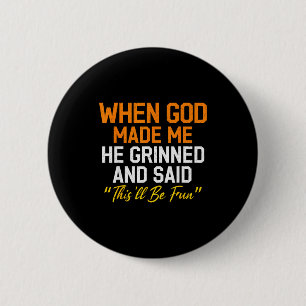 When God Made Me He Grinned Humorous Funny Sarcast 6 Cm Round Badge