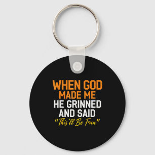 When God Made Me He Grinned Humorous Funny Sarcast Key Ring