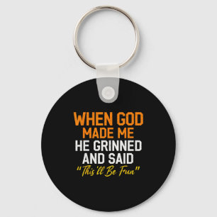 When God Made Me He Grinned Humorous Funny Sarcast Key Ring