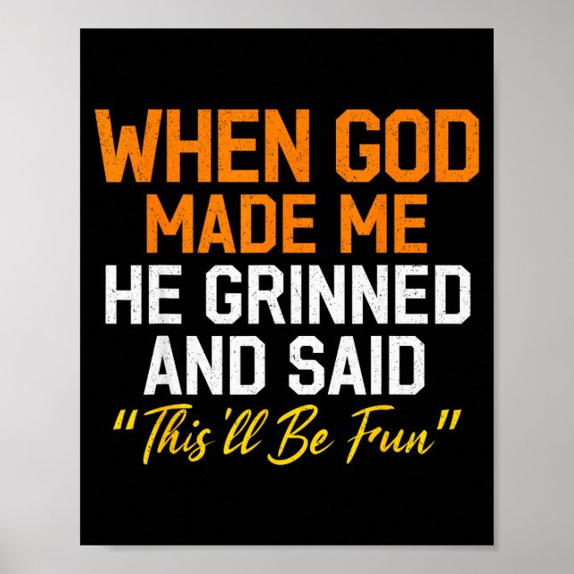 When God Made Me He Grinned Humorous Funny Sarcast Poster (Front)