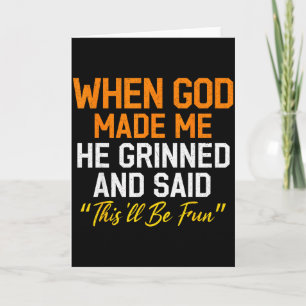 When God Made Me He Grinned Humourous Funny Sarcas Card
